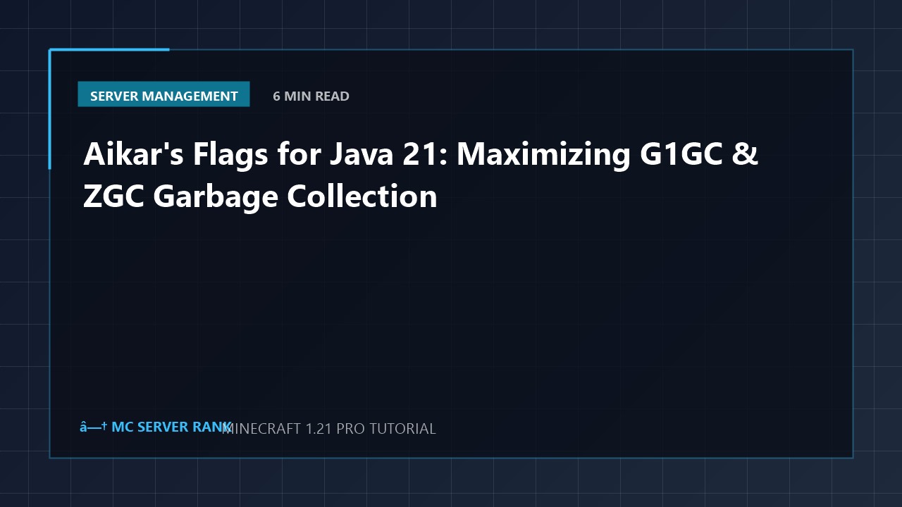 Aikar's Flags for Java 21: Maximizing G1GC & ZGC Garbage Collection