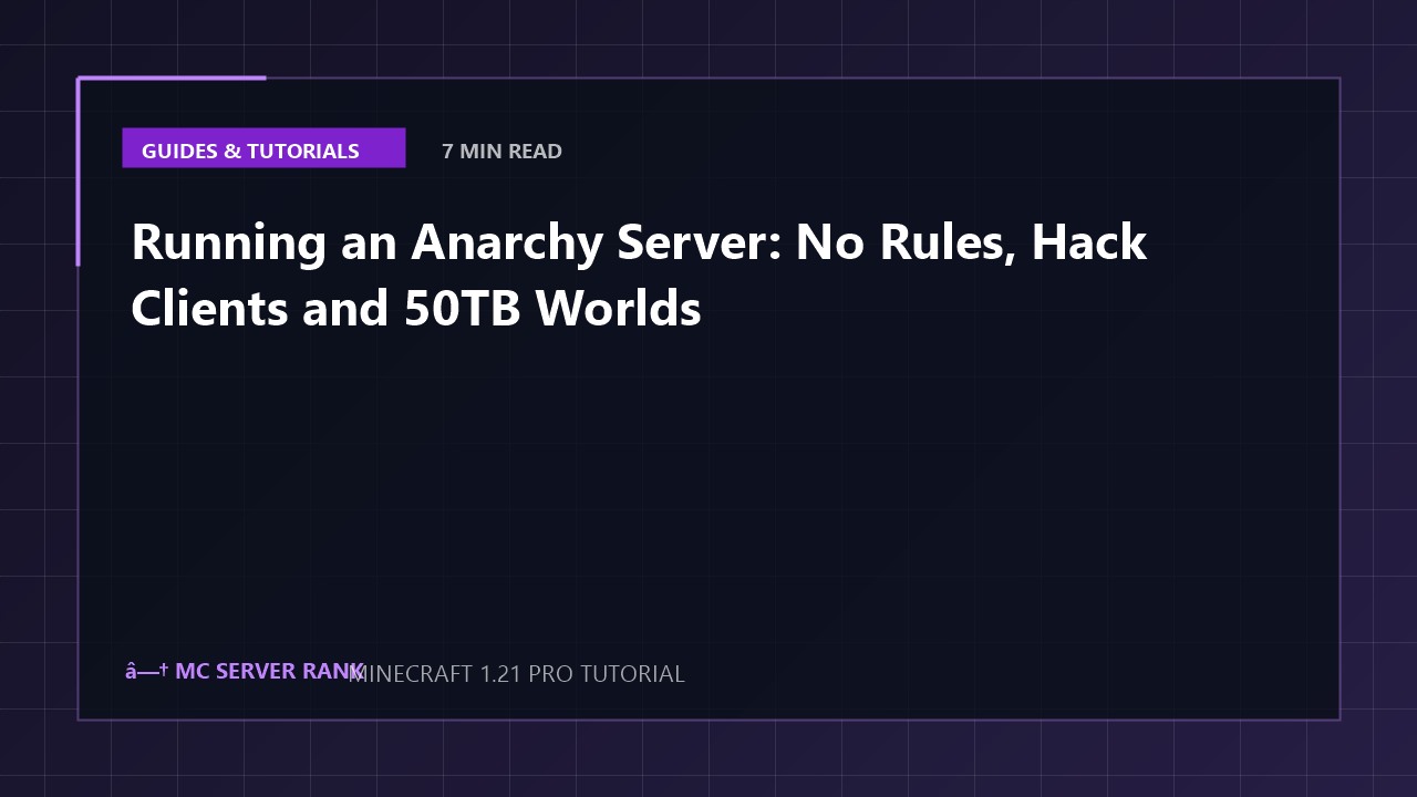 Running an Anarchy Server: No Rules, Hack Clients and 50TB Worlds
