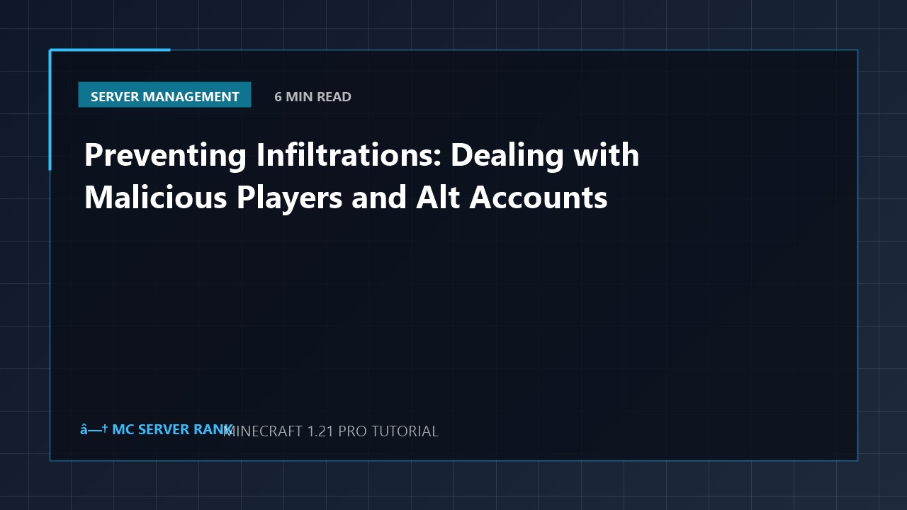 Preventing Infiltrations: Dealing with Malicious Players and Alt Accounts