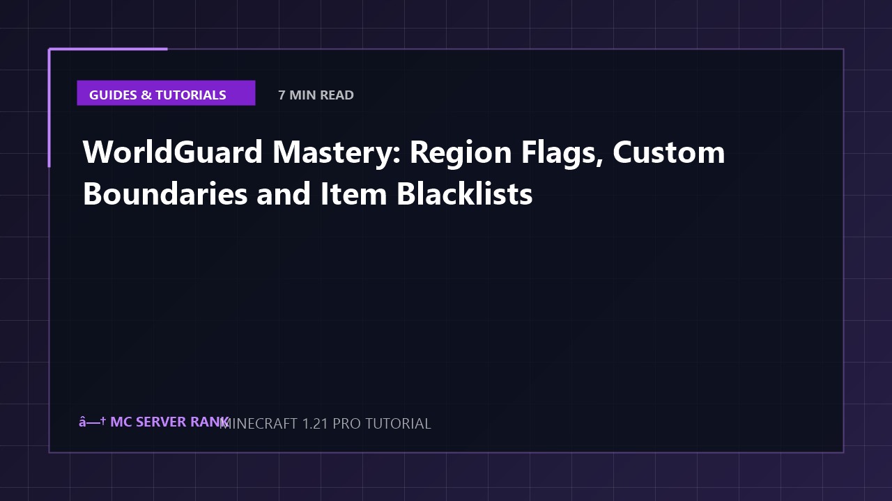 WorldGuard Mastery: Region Flags, Custom Boundaries and Item Blacklists